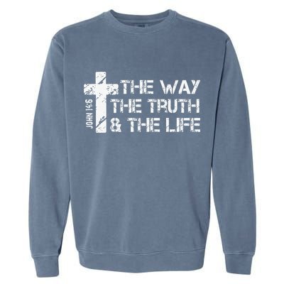 The Way Truth Life John 14 6 Bible Verse Christian Faith Garment-Dyed Sweatshirt