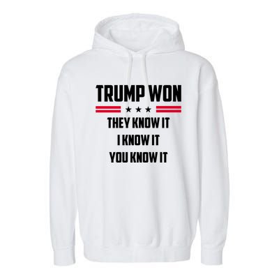 Trump Won They Know It I Know It You Know It Garment-Dyed Fleece Hoodie