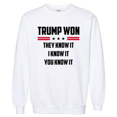 Trump Won They Know It I Know It You Know It Garment-Dyed Sweatshirt