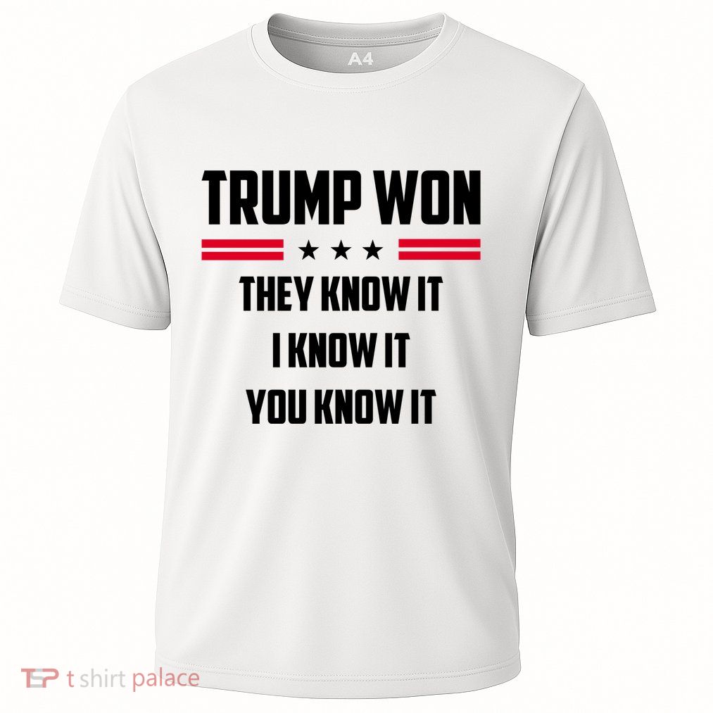 Trump Won They Know It I Know It You Know It Performance Shirt