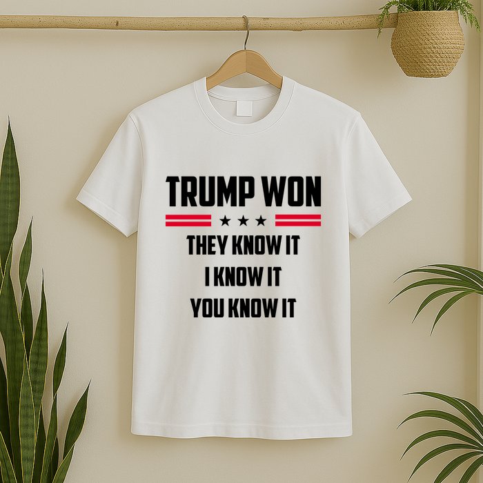 Trump Won They Know It I Know It You Know It T-Shirt