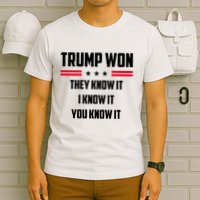 Trump Won They Know It I Know It You Know It T-Shirt