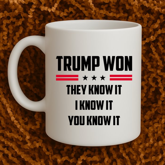 Trump Won They Know It I Know It You Know It Mug