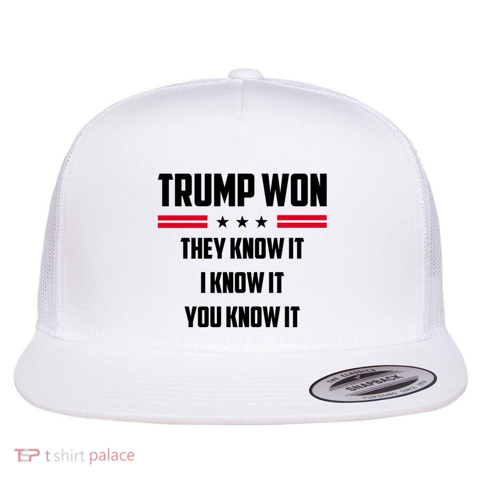 Trump Won They Know It I Know It You Know It Flatbill Hat