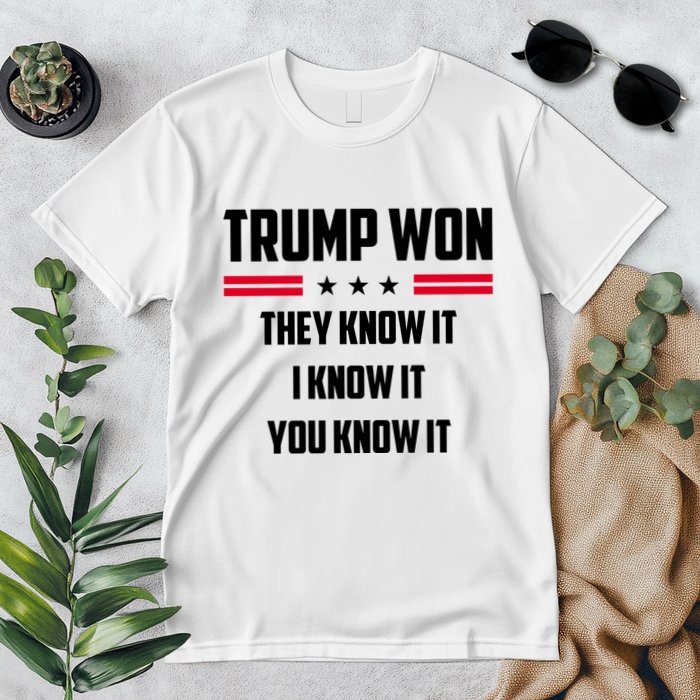 Trump Won They Know It I Know It You Know It Premium T-Shirt