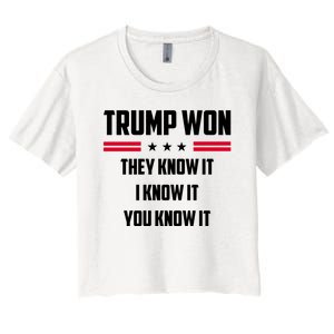 Trump Won They Know It I Know It You Know It Women's Crop Top Tee