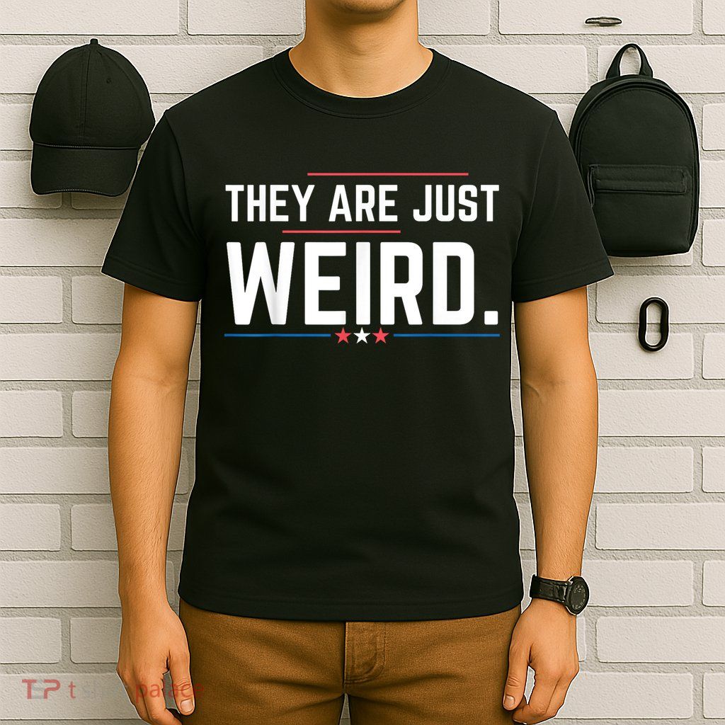 Theyre Weird They Are Just Weird T-Shirt