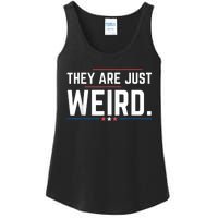 Theyre Weird They Are Just Weird Ladies Essential Tank