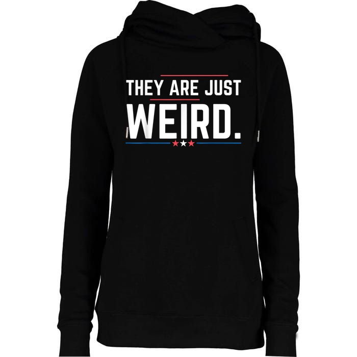 Theyre Weird They Are Just Weird Womens Funnel Neck Pullover Hood