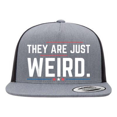 Theyre Weird They Are Just Weird Flat Bill Trucker Hat