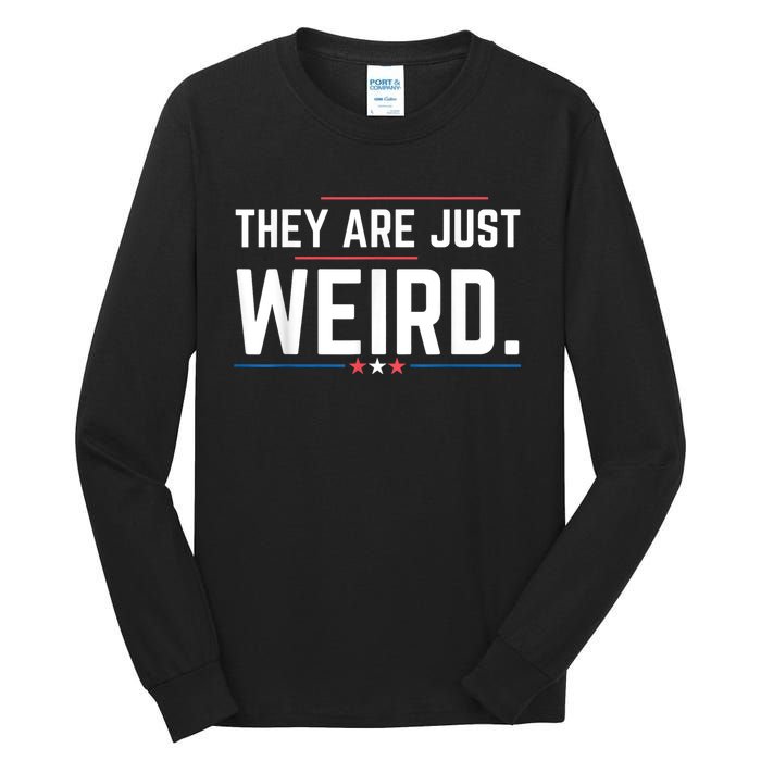 Theyre Weird They Are Just Weird Tall Long Sleeve T-Shirt