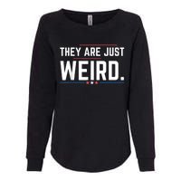 Theyre Weird They Are Just Weird Womens California Wash Sweatshirt