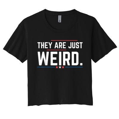 Theyre Weird They Are Just Weird Women's Crop Top Tee