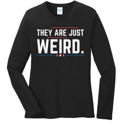 Theyre Weird They Are Just Weird Ladies Long Sleeve Shirt