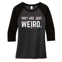 Theyre Weird They Are Just Weird Women's Tri-Blend 3/4-Sleeve Raglan Shirt