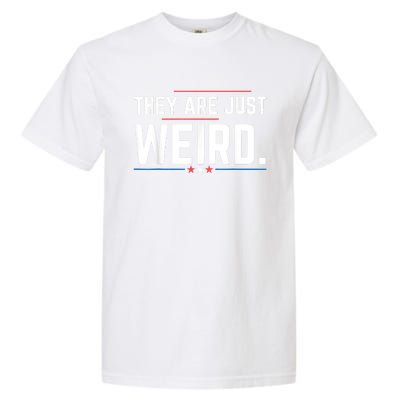 Theyre Weird They Are Just Weird Garment-Dyed Heavyweight T-Shirt