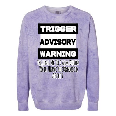 Trigger Warning Tell Me To Calm Down Opposite Affect Funny Gift Colorblast Crewneck Sweatshirt