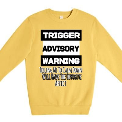 Trigger Warning Tell Me To Calm Down Opposite Affect Funny Gift Premium Crewneck Sweatshirt