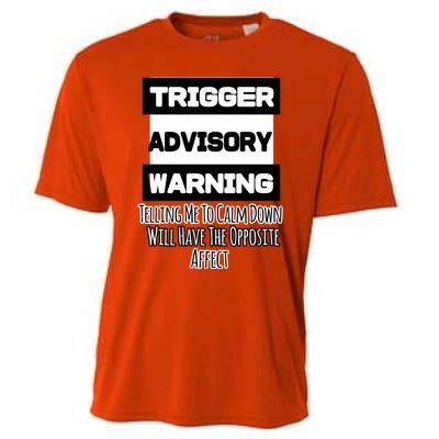 Trigger Warning Tell Me To Calm Down Opposite Affect Funny Gift Cooling Performance Crew T-Shirt