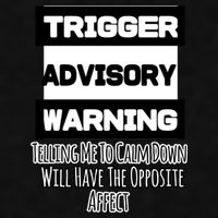 Trigger Warning Tell Me To Calm Down Opposite Affect Funny Gift Ladies PosiCharge Tri-Blend Wicking Tank
