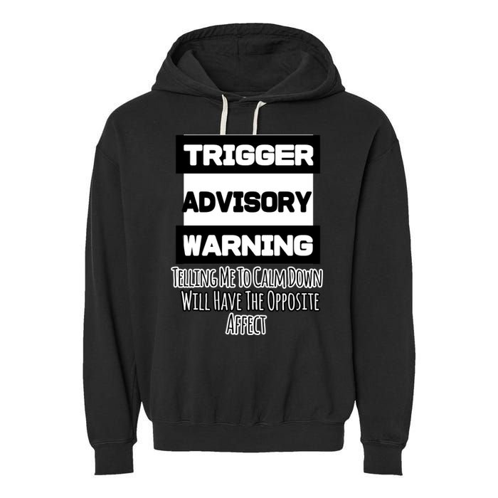Trigger Warning Tell Me To Calm Down Opposite Affect Funny Gift Garment-Dyed Fleece Hoodie