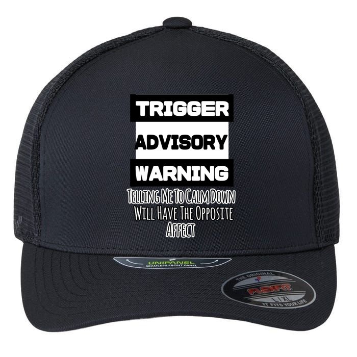Trigger Warning Tell Me To Calm Down Opposite Affect Funny Gift Flexfit Unipanel Trucker Cap