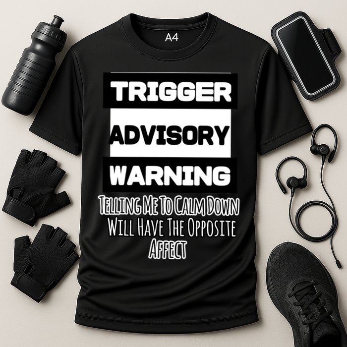Trigger Warning Tell Me To Calm Down Opposite Affect Funny Gift Performance Shirt