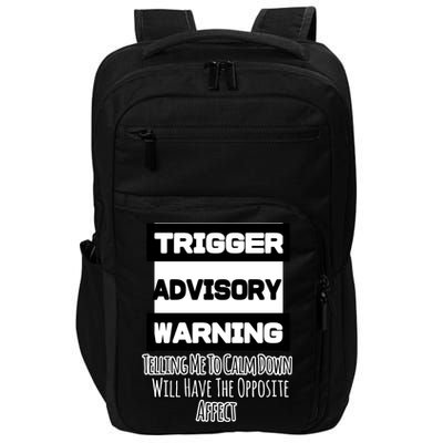 Trigger Warning Tell Me To Calm Down Opposite Affect Funny Gift Impact Tech Backpack