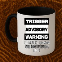 Trigger Warning Tell Me To Calm Down Opposite Affect Funny Gift Mug