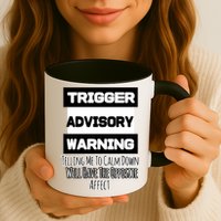 Trigger Warning Tell Me To Calm Down Opposite Affect Funny Gift Mug