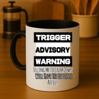 Trigger Warning Tell Me To Calm Down Opposite Affect Funny Gift Mug