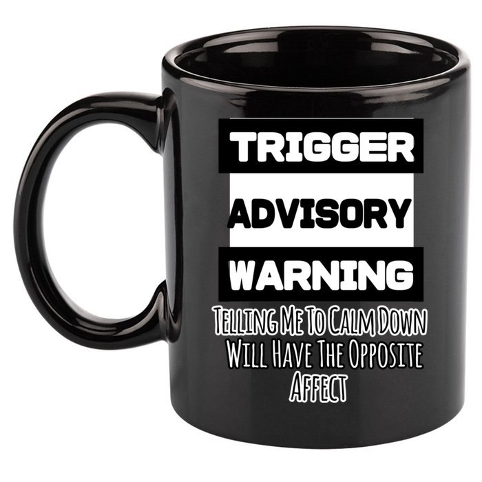 Trigger Warning Tell Me To Calm Down Opposite Affect Funny Gift 11oz C Handle Ceramic Mug