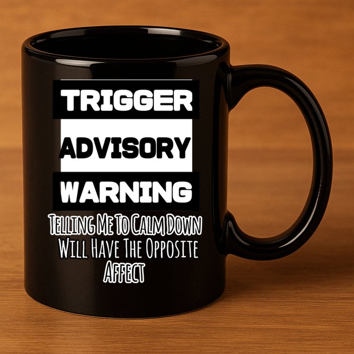 Trigger Warning Tell Me To Calm Down Opposite Affect Funny Gift 11oz C Handle Ceramic Mug