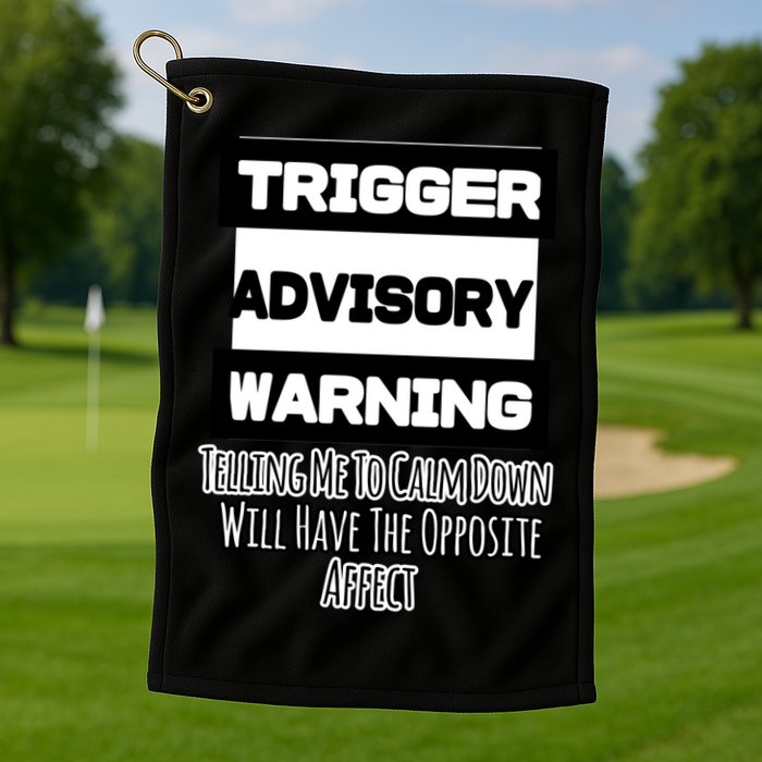 Trigger Warning Tell Me To Calm Down Opposite Affect Funny Gift Golf Towel