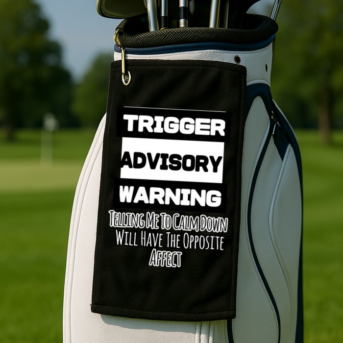 Trigger Warning Tell Me To Calm Down Opposite Affect Funny Gift Golf Towel