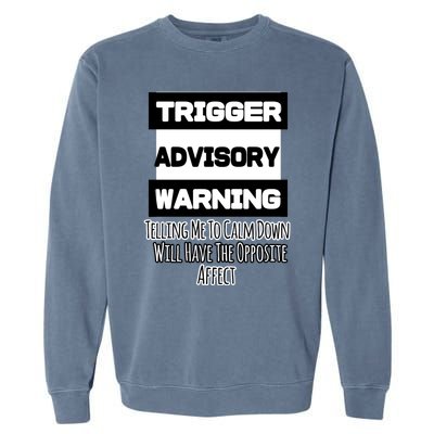 Trigger Warning Tell Me To Calm Down Opposite Affect Funny Gift Garment-Dyed Sweatshirt