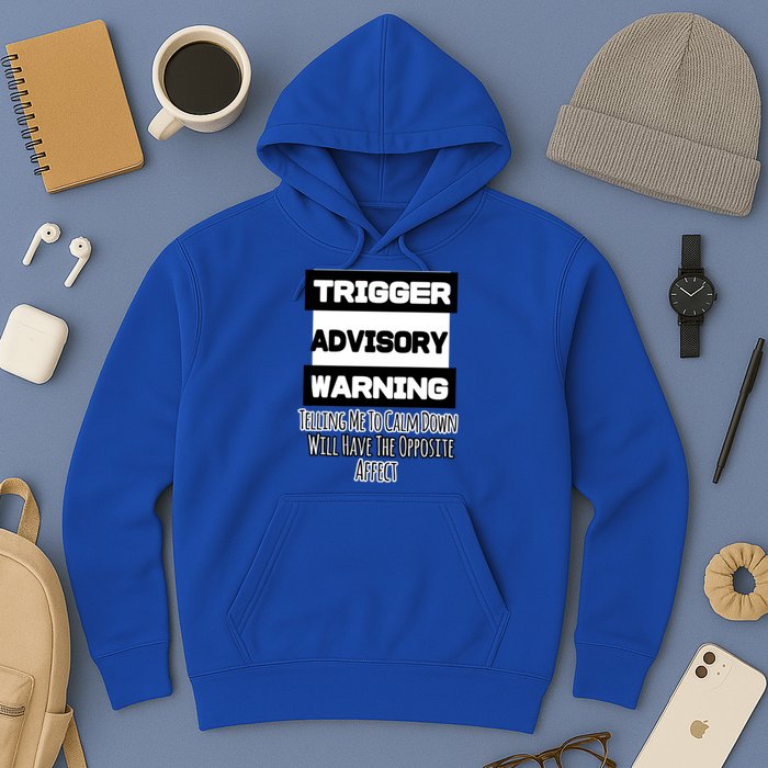 Trigger Warning Tell Me To Calm Down Opposite Affect Funny Gift Hoodie