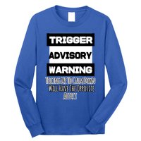 Trigger Warning Tell Me To Calm Down Opposite Affect Funny Gift Long Sleeve Shirt