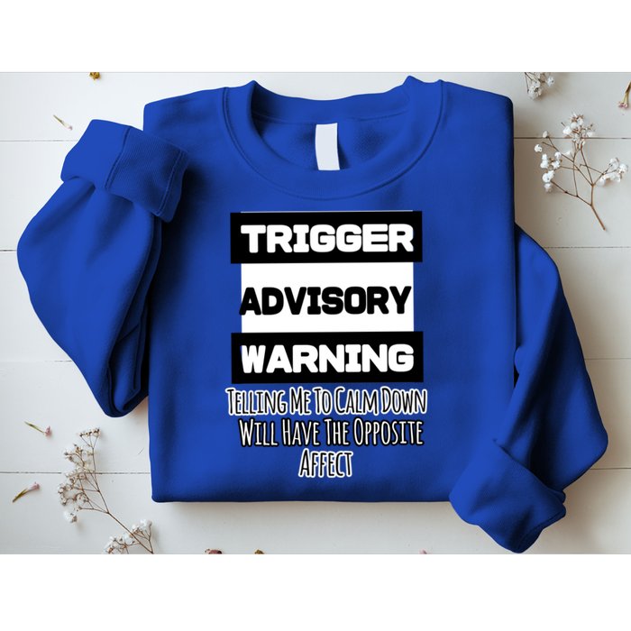 Trigger Warning Tell Me To Calm Down Opposite Affect Funny Gift Sweatshirt