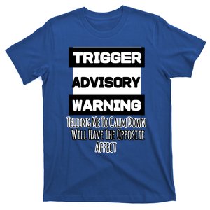 Trigger Warning Tell Me To Calm Down Opposite Affect Funny Gift T-Shirt