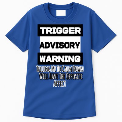 Trigger Warning Tell Me To Calm Down Opposite Affect Funny Gift Tall T-Shirt