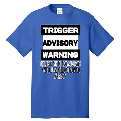 Trigger Warning Tell Me To Calm Down Opposite Affect Funny Gift Tall T-Shirt