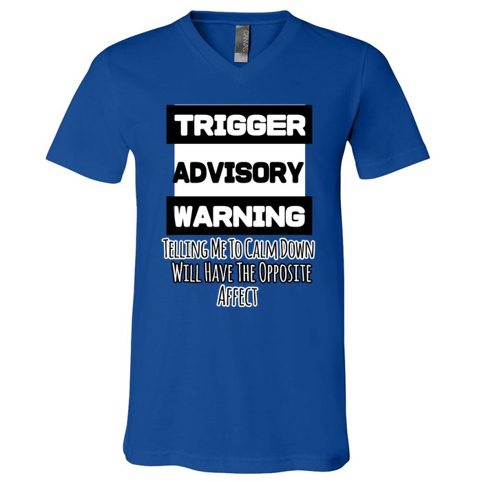 Trigger Warning Tell Me To Calm Down Opposite Affect Funny Gift V-Neck T-Shirt