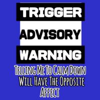 Trigger Warning Tell Me To Calm Down Opposite Affect Funny Gift 16 in Basic Backpack