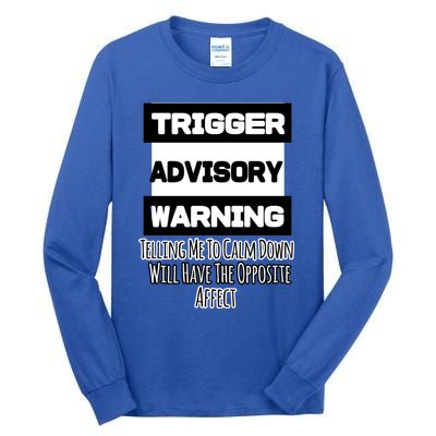 Trigger Warning Tell Me To Calm Down Opposite Affect Funny Gift Tall Long Sleeve T-Shirt