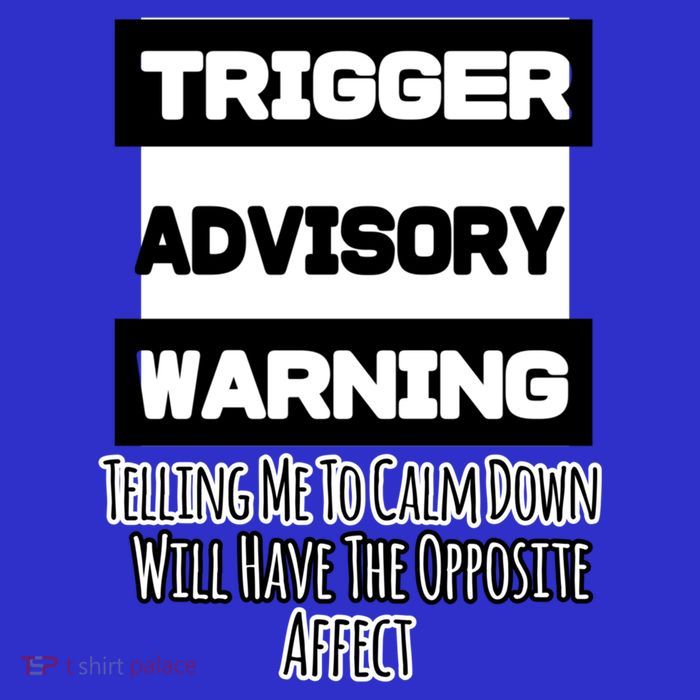 Trigger Warning Tell Me To Calm Down Opposite Affect Funny Gift Poster