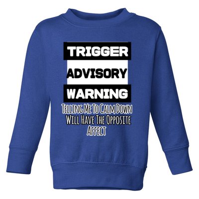 Trigger Warning Tell Me To Calm Down Opposite Affect Funny Gift Toddler Sweatshirt