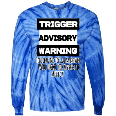 Trigger Warning Tell Me To Calm Down Opposite Affect Funny Gift Tie-Dye Long Sleeve Shirt