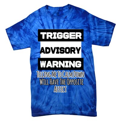 Trigger Warning Tell Me To Calm Down Opposite Affect Funny Gift Tie-Dye T-Shirt