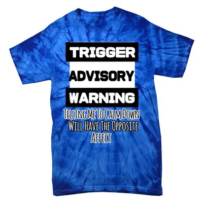 Trigger Warning Tell Me To Calm Down Opposite Affect Funny Gift Tie-Dye T-Shirt